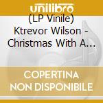 (LP Vinile) Ktrevor Wilson - Christmas With A K vinile