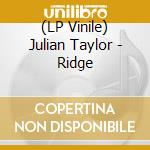 (LP Vinile) Julian Taylor - Ridge lp vinile