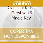 Classical Kids - Gershwin'S Magic Key cd