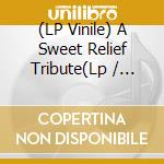 (LP Vinile) A Sweet Relief Tribute(Lp / Various lp vinile