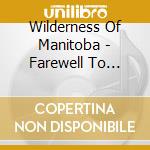 Wilderness Of Manitoba - Farewell To Cathedral cd musicale