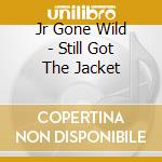 Jr Gone Wild - Still Got The Jacket cd