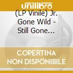 (LP Vinile) Jr. Gone Wild - Still Gone Jacket vinile