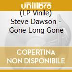 (LP Vinile) Steve Dawson - Gone Long Gone vinile