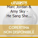 Marc Jordan & Amy Sky - He Sang She Sang cd musicale
