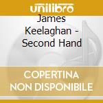 James Keelaghan - Second Hand cd musicale