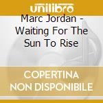 Marc Jordan - Waiting For The Sun To Rise cd