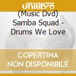 (Music Dvd) Samba Squad - Drums We Love cd