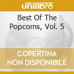 Best Of The Popcorns, Vol. 5 cd