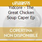 Yidcore - The Great Chicken Soup Caper Ep cd