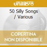 50 Silly Songs / Various cd