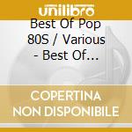 Best Of Pop 80S / Various - Best Of Pop 80S / Various cd musicale di Best Of Pop 80S / Various