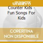 Counter Kids - Fun Songs For Kids cd musicale