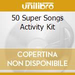 50 Super Songs Activity Kit cd musicale