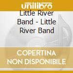 Little River Band - Little River Band cd musicale