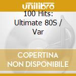 100 Hits: Ultimate 80S / Var cd musicale