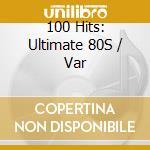 100 Hits: Ultimate 80S / Var cd