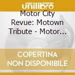 Motor City Revue: Motown Tribute - Motor City Revue: Motown Tribute cd