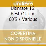Ultimate 16: Best Of The 60'S / Various cd