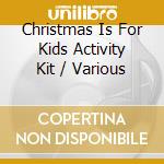 Christmas Is For Kids Activity Kit / Various cd