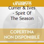 Currier & Ives - Spirit Of The Season cd musicale