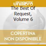 The Best Of Request, Volume 6 cd musicale