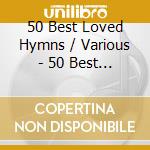 50 Best Loved Hymns / Various - 50 Best Loved Hymns / Various cd