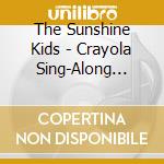 The Sunshine Kids - Crayola Sing-Along Favorites cd