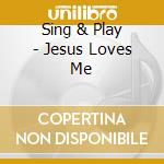 Sing & Play - Jesus Loves Me cd
