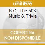 B.O. The 50S Music & Trivia cd musicale