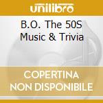 B.O. The 50S Music & Trivia cd