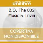 B.O. The 80S Music & Trivia cd