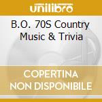 B.O. 70S Country Music & Trivia cd