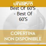 Best Of 60'S - Best Of 60'S cd musicale