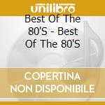 Best Of The 80'S - Best Of The 80'S cd musicale