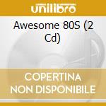 Awesome 80S (2 Cd) cd