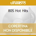 80S Hot Hits cd musicale