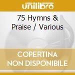 75 Hymns & Praise / Various cd musicale