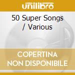 50 Super Songs / Various cd