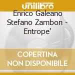 Enrico Galeano Stefano Zambon - Entrope' cd