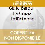 Giulia Barba - La Grazia Dell'informe cd
