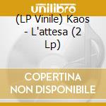 (LP Vinile) Kaos - L'attesa (2 Lp) vinile