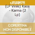 (LP Vinile) Kaos - Karma (2 Lp) vinile