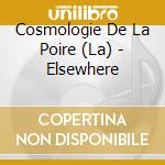 Cosmologie De La Poire (La) - Elsewhere cd
