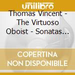 Thomas Vincent - The Virtuoso Oboist - Sonatas Op.1 For Oboe And Continuo cd