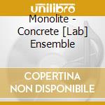 Monolite - Concrete [Lab] Ensemble cd