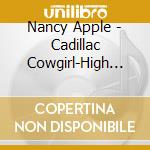 Nancy Apple - Cadillac Cowgirl-High On The Hog cd musicale di Nancy Apple