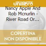 Nancy Apple And Rob Mcnurlin - River Road Or Rail cd musicale di Nancy Apple And Rob Mcnurlin