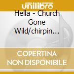 Hella - Church Gone Wild/chirpin Hard (2 Cd) cd