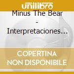 Minus The Bear - Interpretaciones Del Oso cd musicale di MINUS THE BEAR